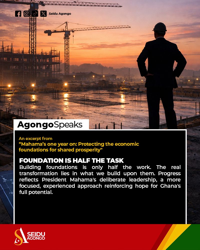 Seidu Agongo Writes: Mahama’s one year on: Protecting the economic foundations for shared prosperity